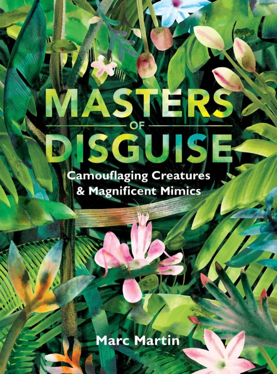 Masters of Disguise: Camouflaging Creatures & Magnificent Mimics | Marc Martin | Hardcover Nature Book