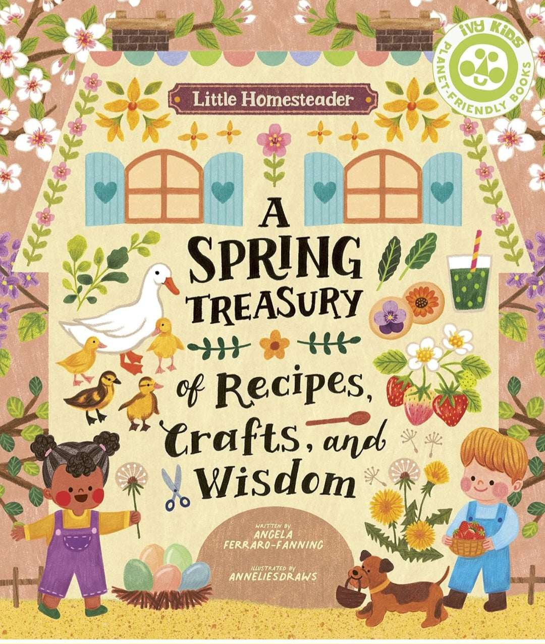 Little Homesteader: A Spring Treasury of Recipes, Crafts, and Wisdom | Angela Ferraro-Fanning | Seasonal Homesteading & Nature Activities|Hardcover
