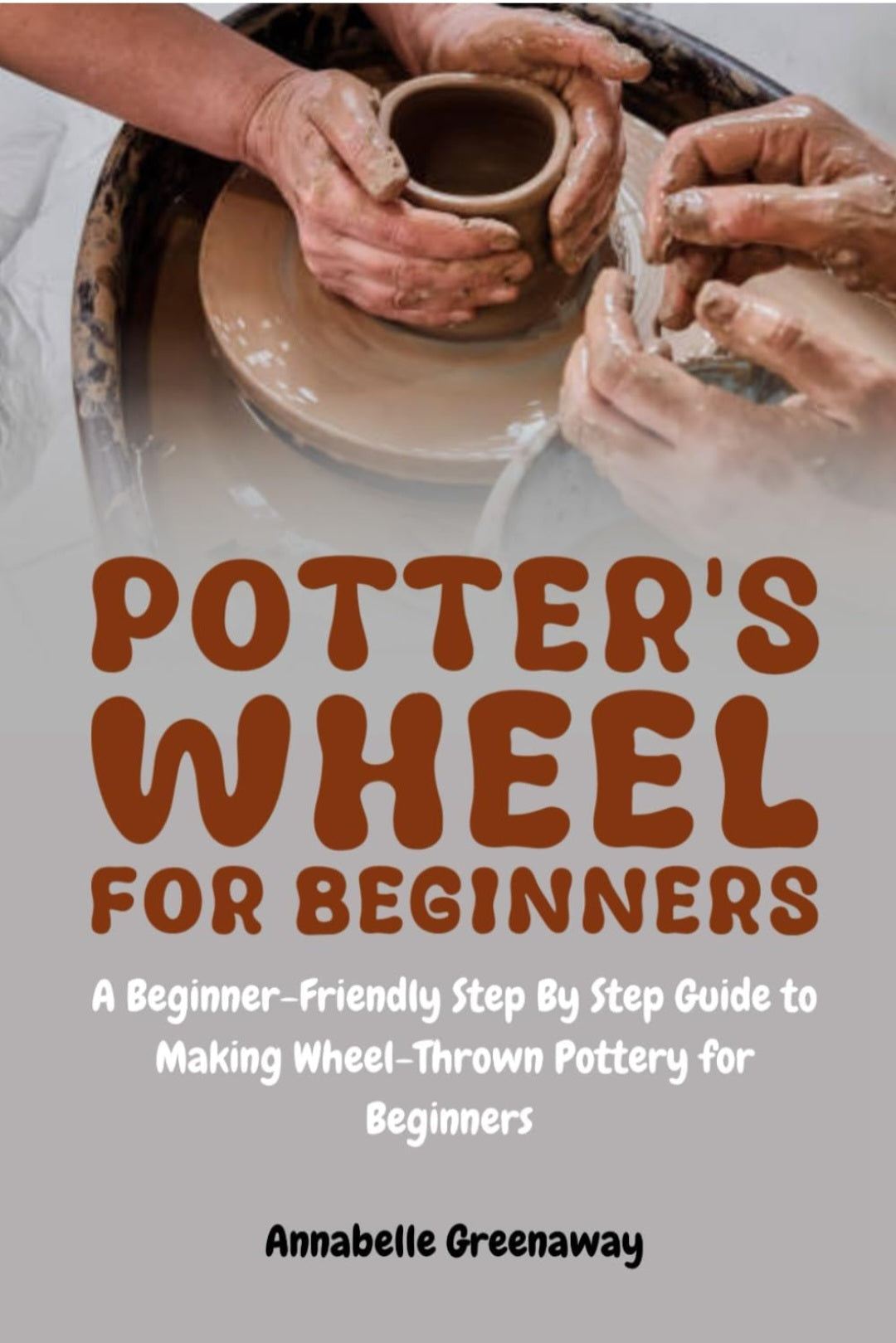 Potter’s Wheel for Beginners | Step-by-Step Pottery & Wheel-Throwing Guide | Annabelle Greenaway