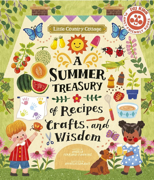 Little Country Cottage: A Summer Treasury of Recipes, Crafts, and Wisdom | Angela Ferraro-Fanning | Summer Nature & Homesteading Activities|Paperback