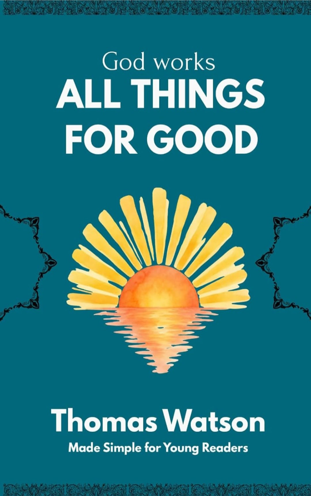 God Works All Things for Good | Thomas Watson | Christian Theology Book for Young Readers