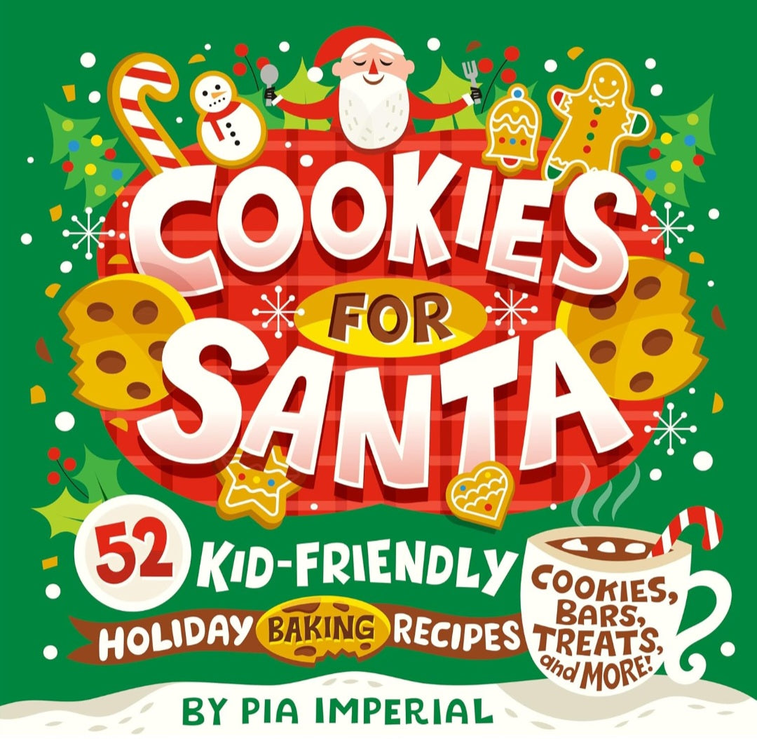 Cookies for Santa: 52 Kid-Friendly Holiday Baking Recipes