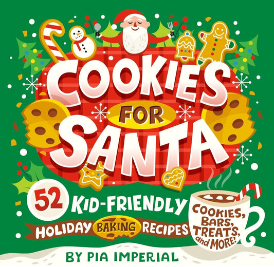 Cookies for Santa: 52 Kid-Friendly Holiday Baking Recipes