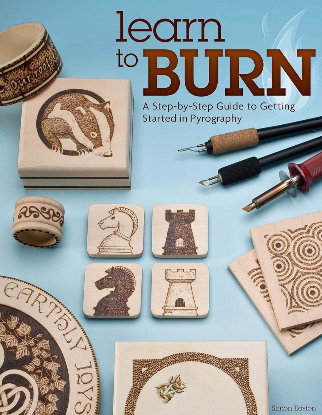 Learn to Burn: A Step-by-Step Guide to Pyrography | Simon Easton | Woodburning Art & Craft Instruction Book