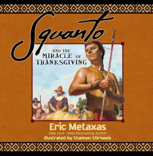 Squanto and the Miracle of Thanksgiving | Eric Metaxas | Illustrated Thanksgiving & Colonial American History Picture Book|Hardcover