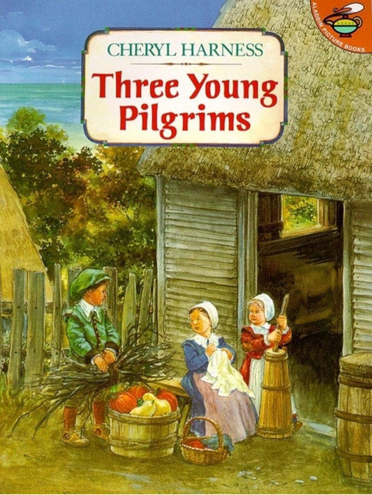 Three Young Pilgrims | Cheryl Harness | Historical Picture Book About Pilgrim Life|Paperback